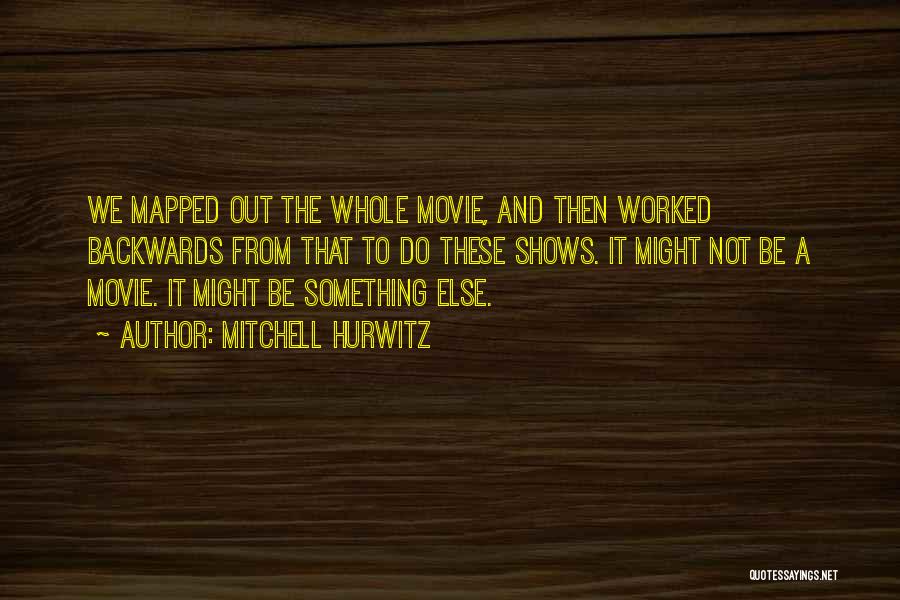 Backwards Movie Quotes By Mitchell Hurwitz