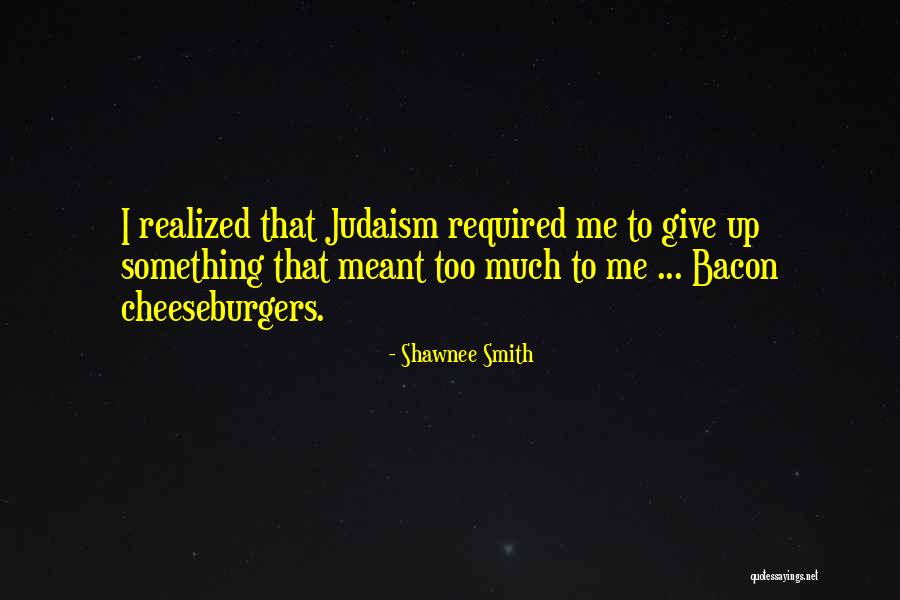Bacon Cheeseburgers Quotes By Shawnee Smith Bacon Cheeseburgers Quotes By Shawnee Smith