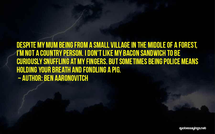 Bacon Sandwich Quotes By Ben Aaronovitch