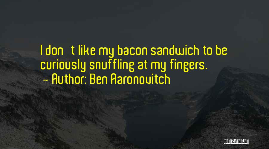 Bacon Sandwich Quotes By Ben Aaronovitch