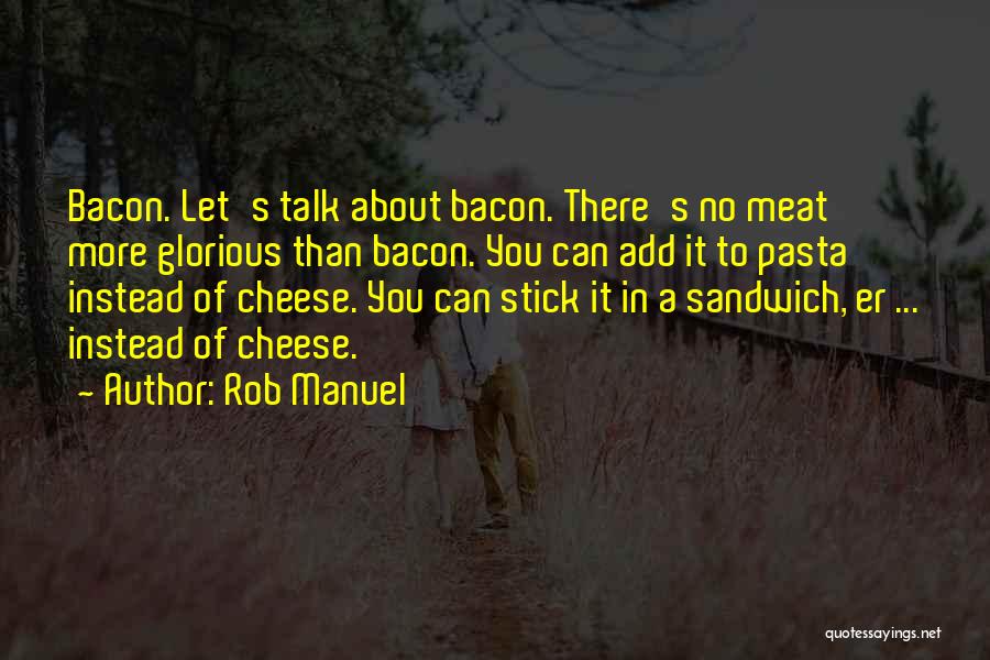 Bacon Sandwich Quotes By Rob Manuel