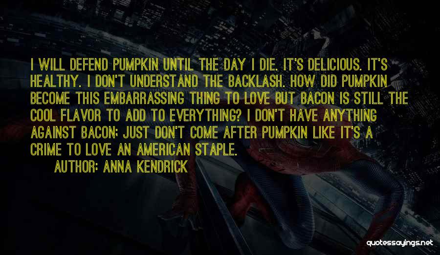 Bacon's Quotes By Anna Kendrick