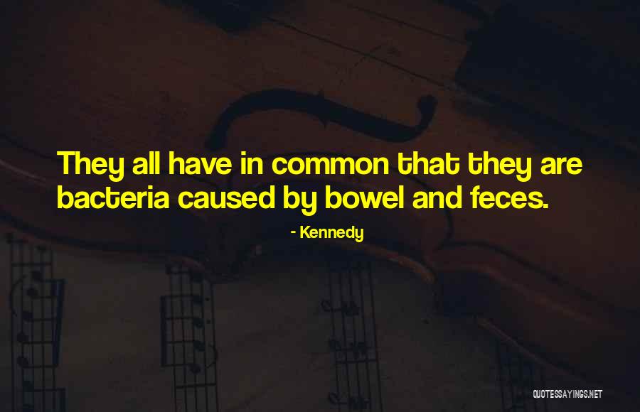 Bacteria Quotes By Kennedy