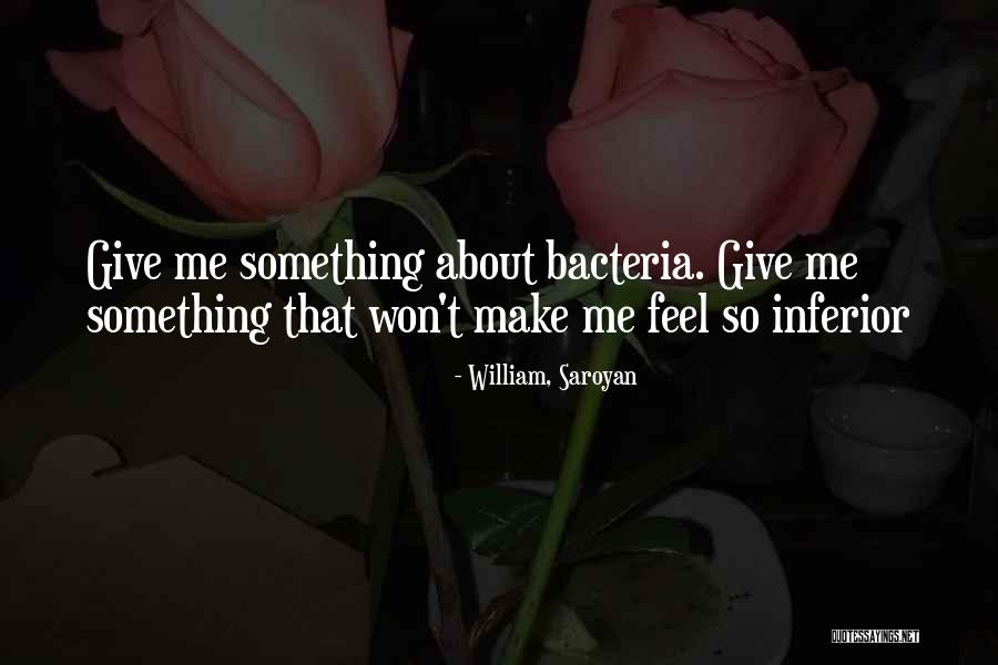 Bacteria Quotes By William, Saroyan Bacteria Quotes By William, Saroyan