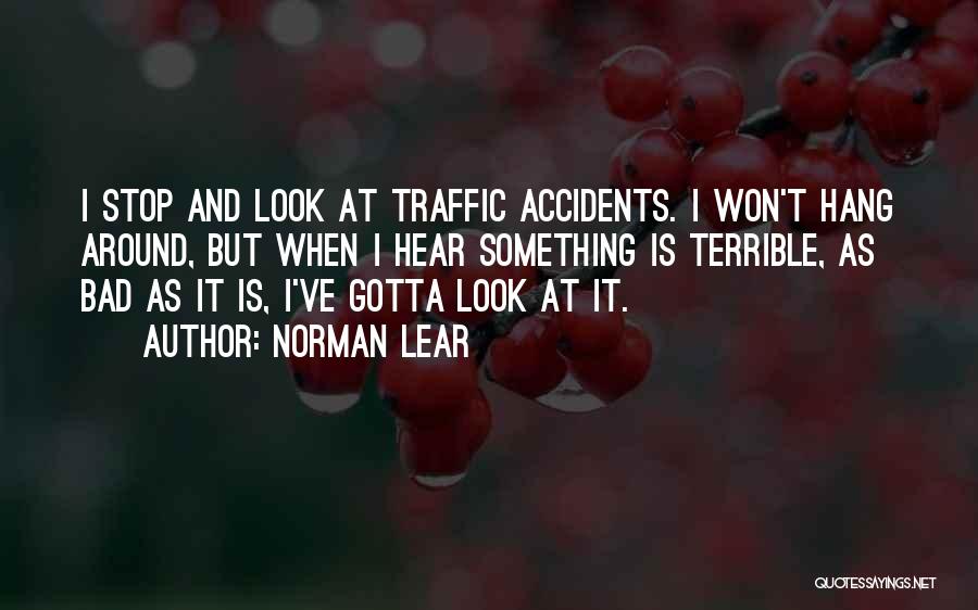 Bad Accidents Quotes By Norman Lear