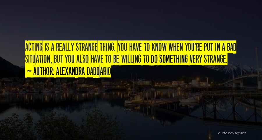 Bad Acting Quotes By Alexandra Daddario