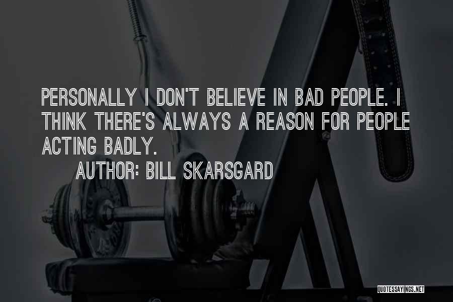 Bad Acting Quotes By Bill Skarsgard