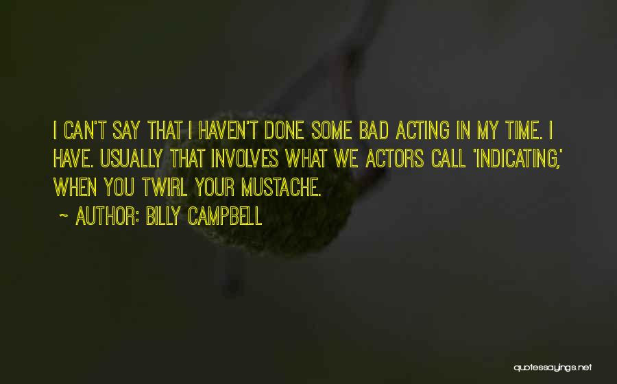 Bad Acting Quotes By Billy Campbell