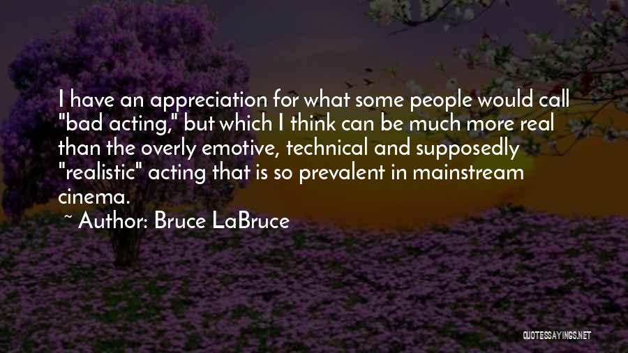 Bad Acting Quotes By Bruce LaBruce