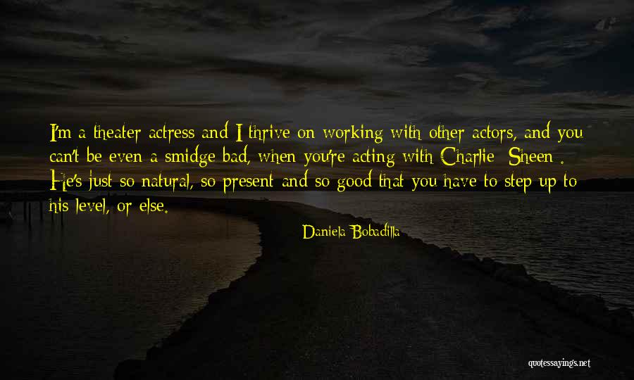 Bad Acting Quotes By Daniela Bobadilla Bad Acting Quotes By Daniela Bobadilla