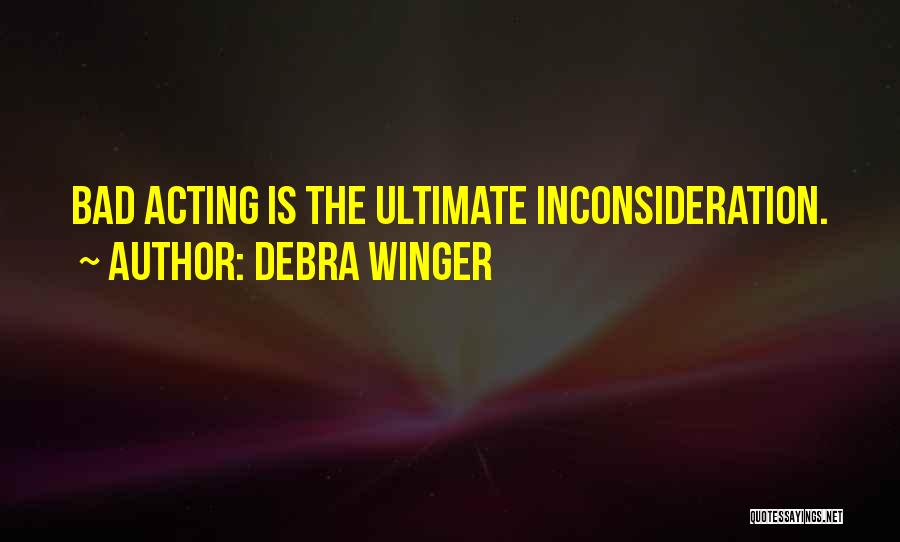 Bad Acting Quotes By Debra Winger