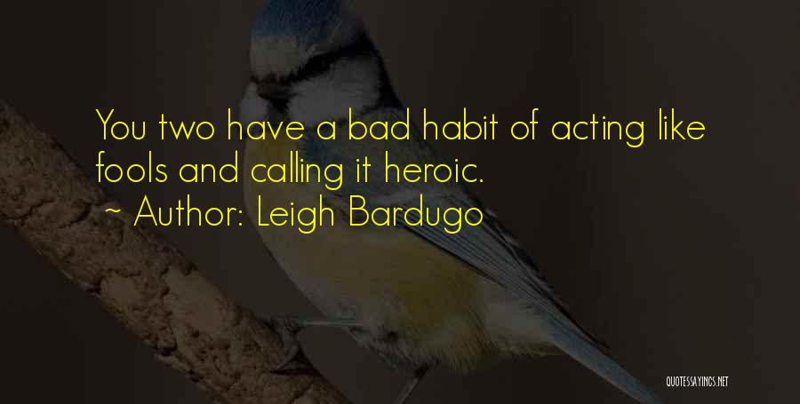 Bad Acting Quotes By Leigh Bardugo