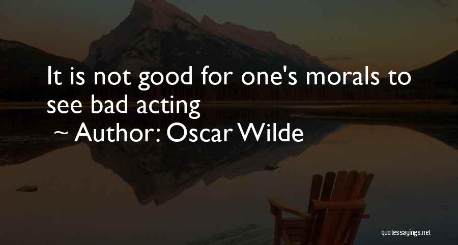 Bad Acting Quotes By Oscar Wilde