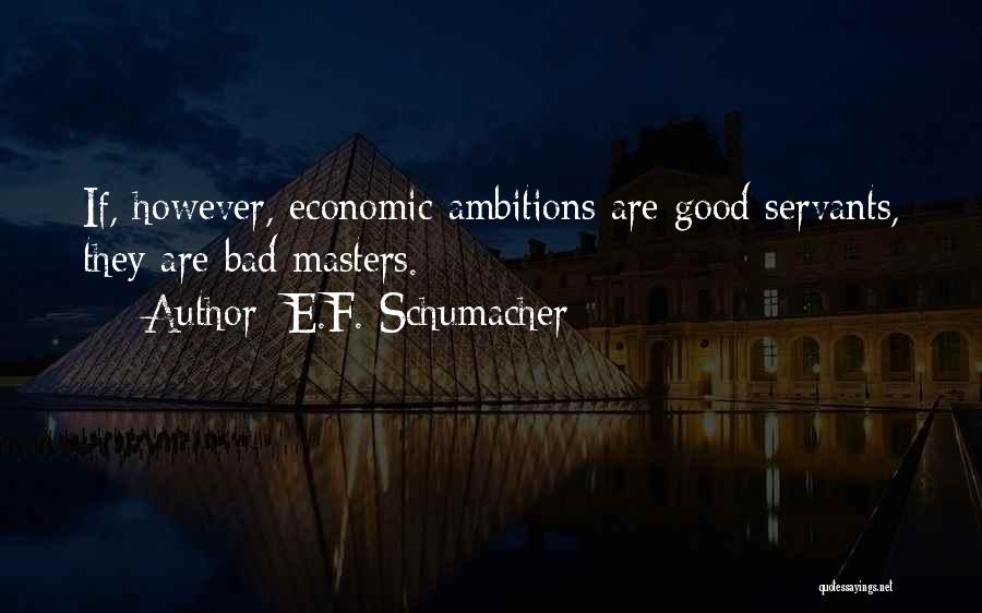 Bad Ambitions Quotes By E.F. Schumacher