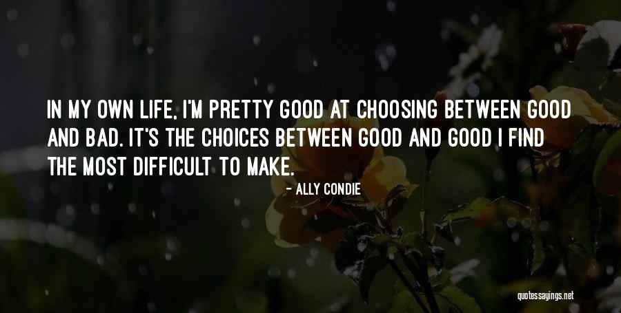 Bad And Good Choices Quotes By Ally Condie Bad And Good Choices Quotes By Ally Condie