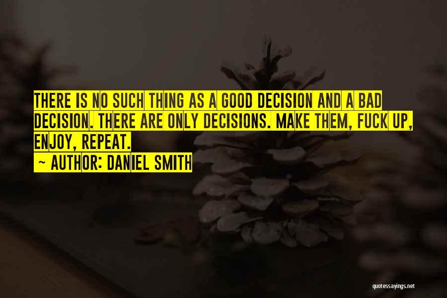 Bad And Good Choices Quotes By Daniel Smith