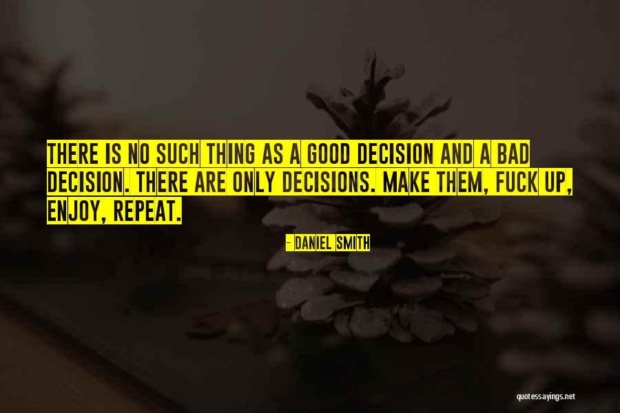 Bad And Good Choices Quotes By Daniel Smith