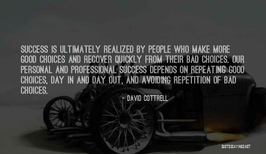 Bad And Good Choices Quotes By David Cottrell Bad And Good Choices Quotes By David Cottrell