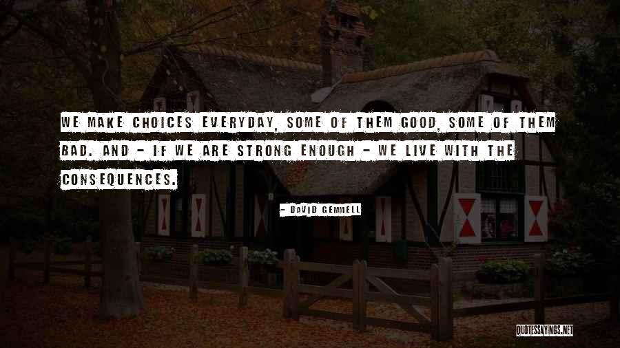 Bad And Good Choices Quotes By David Gemmell Bad And Good Choices Quotes By David Gemmell