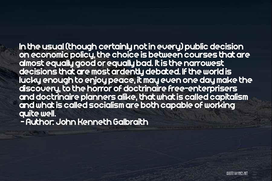 Bad And Good Choices Quotes By John Kenneth Galbraith