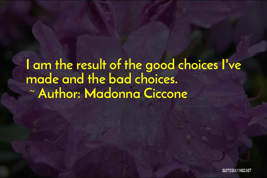 Bad And Good Choices Quotes By Madonna Ciccone