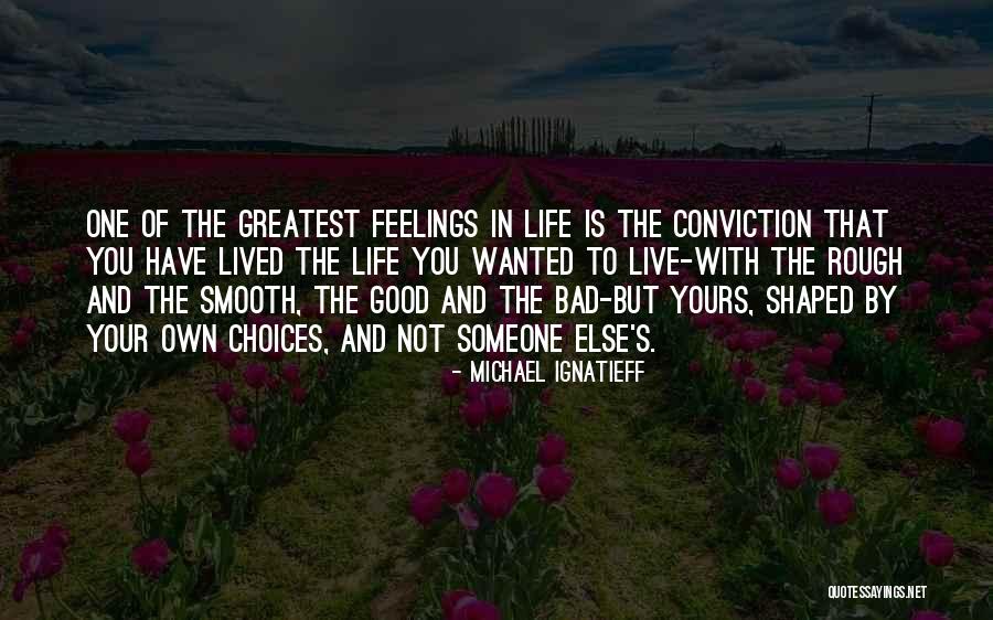 Bad And Good Choices Quotes By Michael Ignatieff