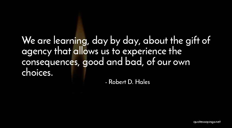 Bad And Good Choices Quotes By Robert D. Hales Bad And Good Choices Quotes By Robert D. Hales