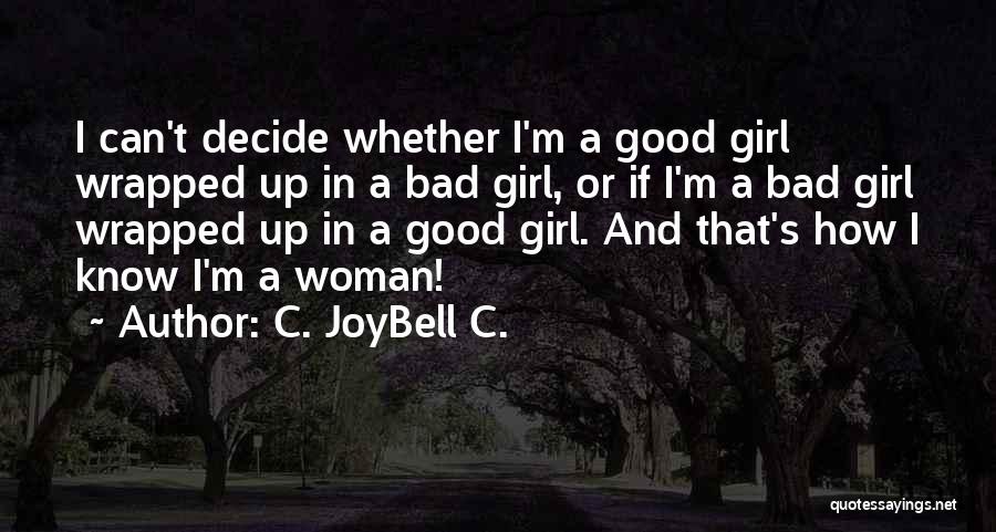 Bad And Good Girl Quotes By C. JoyBell C.