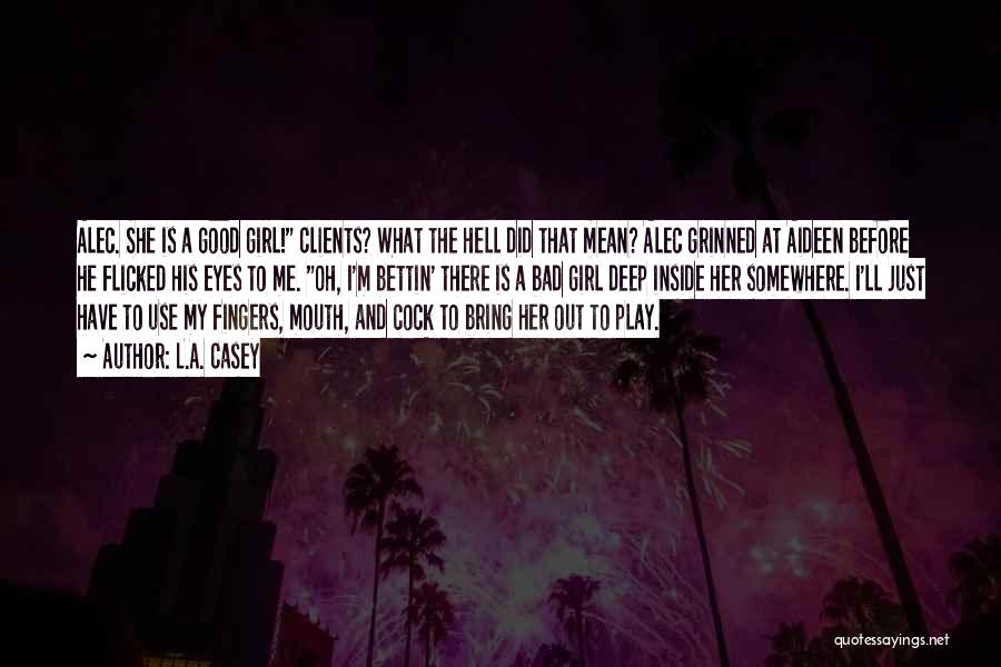 Bad And Good Girl Quotes By L.A. Casey