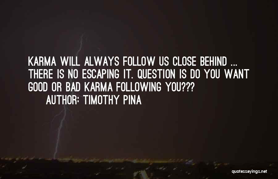 Bad And Good Karma Quotes By Timothy Pina