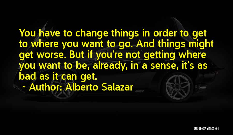 Bad And Worse Quotes By Alberto Salazar