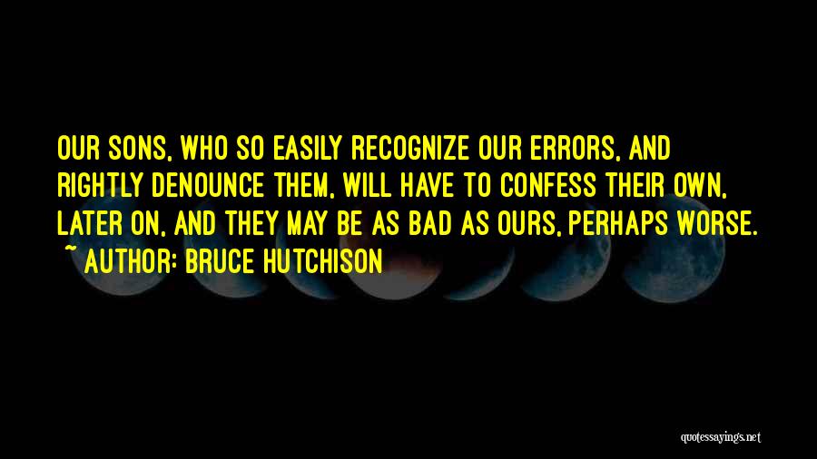 Bad And Worse Quotes By Bruce Hutchison