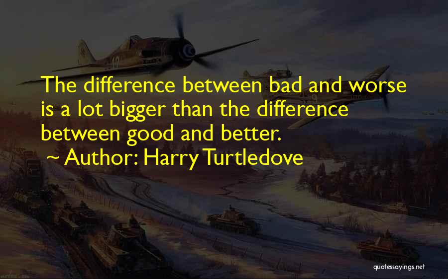 Bad And Worse Quotes By Harry Turtledove