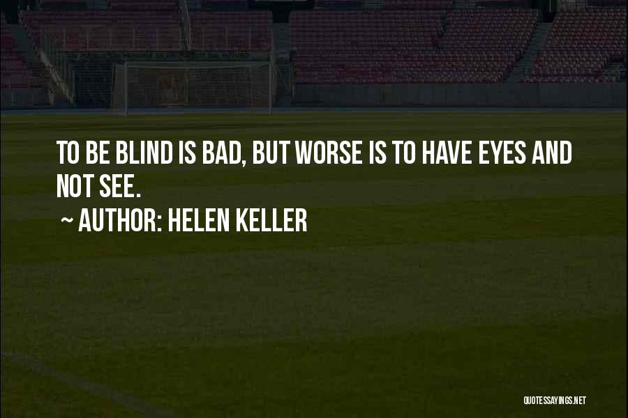 Bad And Worse Quotes By Helen Keller