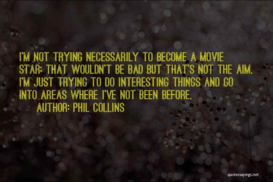 Bad Areas Quotes By Phil Collins