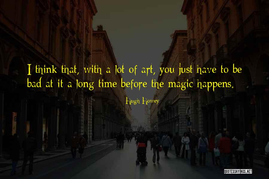 Bad Art Quotes By Hugh Howey Bad Art Quotes By Hugh Howey