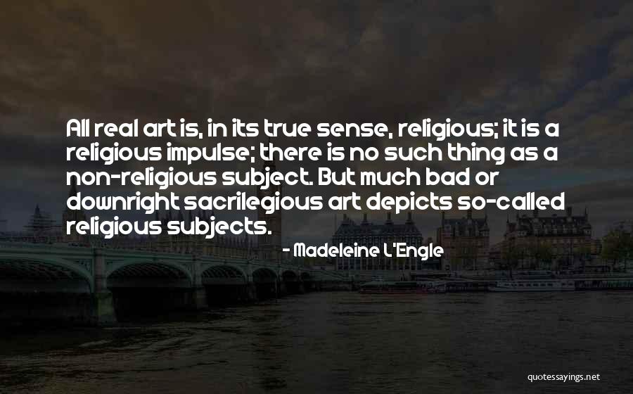 Bad Art Quotes By Madeleine L'Engle Bad Art Quotes By Madeleine L'Engle