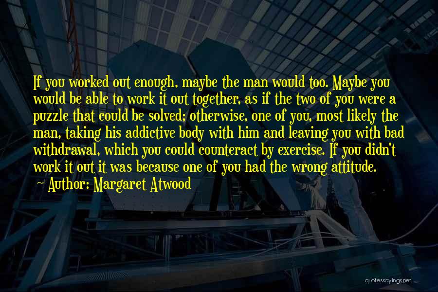 Bad Attitude At Work Quotes By Margaret Atwood