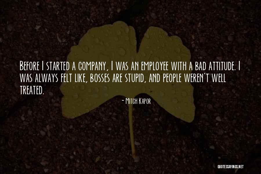 Bad Attitude Employee Quotes By Mitch Kapor