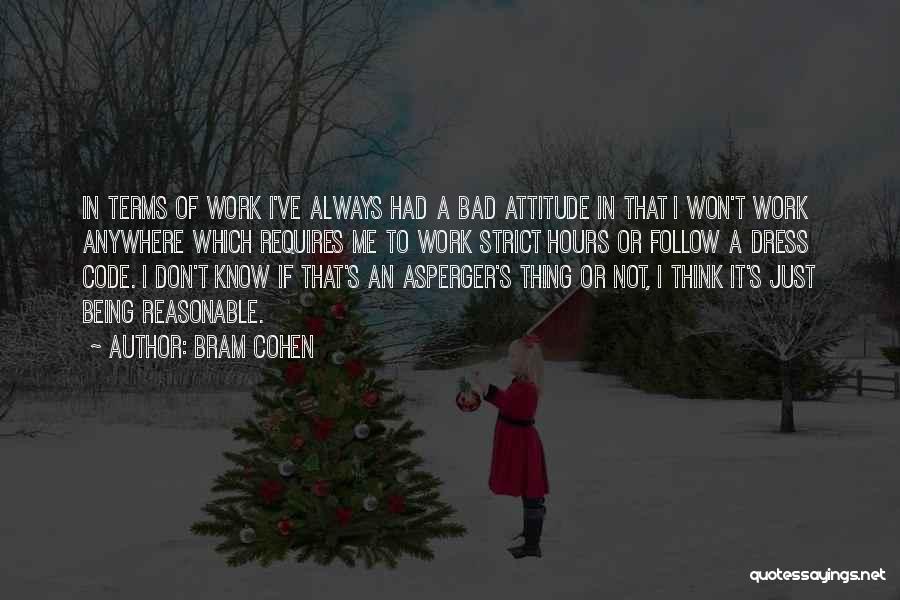 Bad Attitude Quotes By Bram Cohen