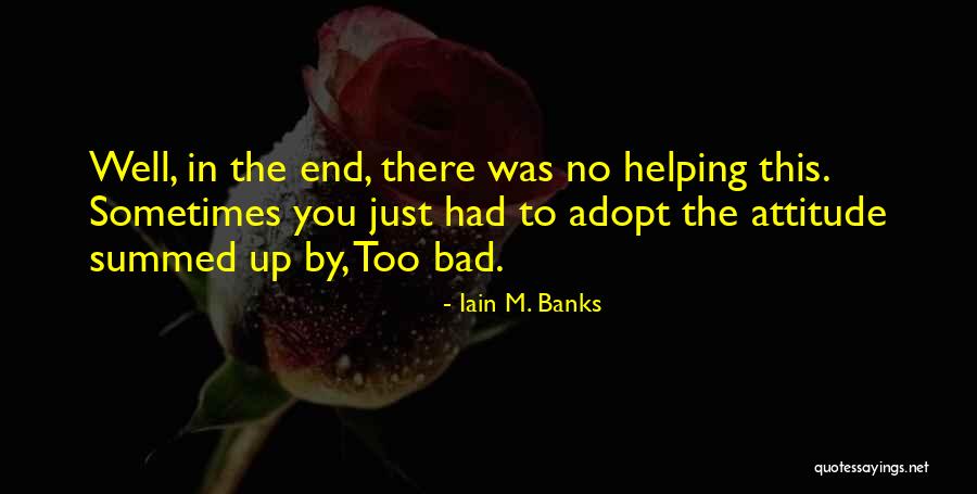 Bad Attitude Quotes By Iain M. Banks