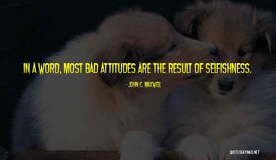 Bad Attitude Quotes By John C. Maxwell