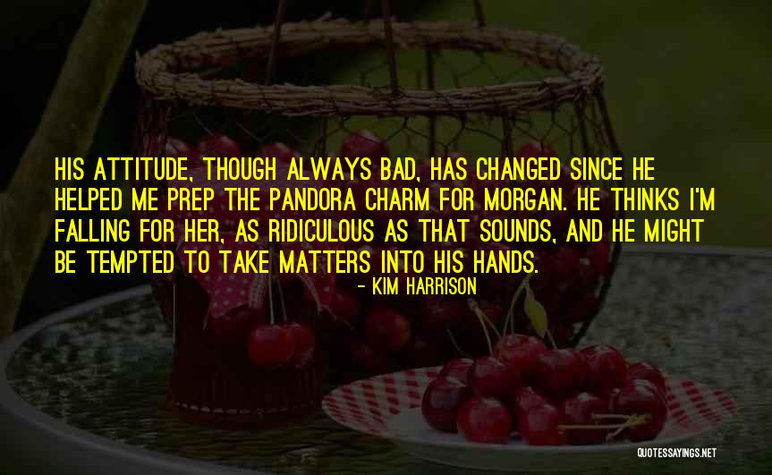 Bad Attitude Quotes By Kim Harrison