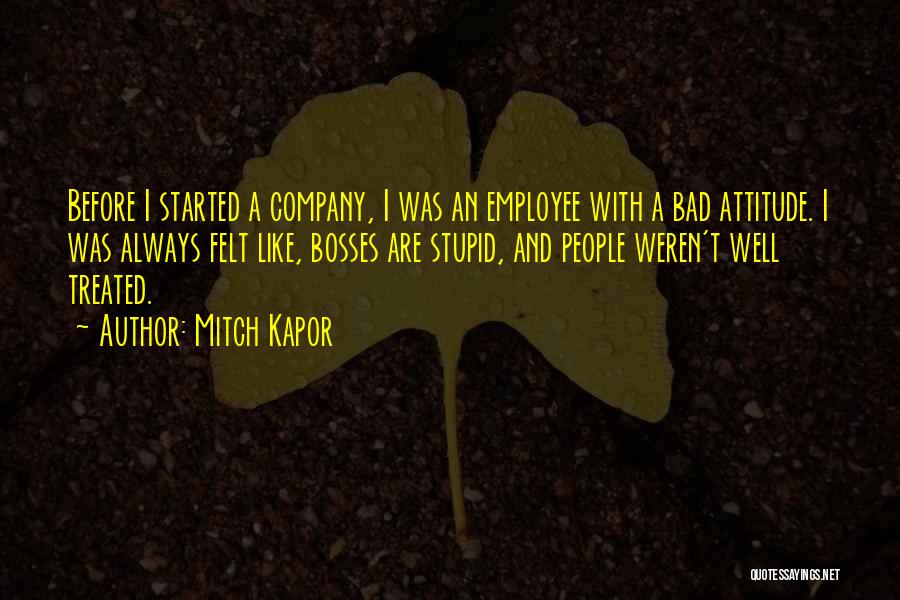 Bad Attitude Quotes By Mitch Kapor