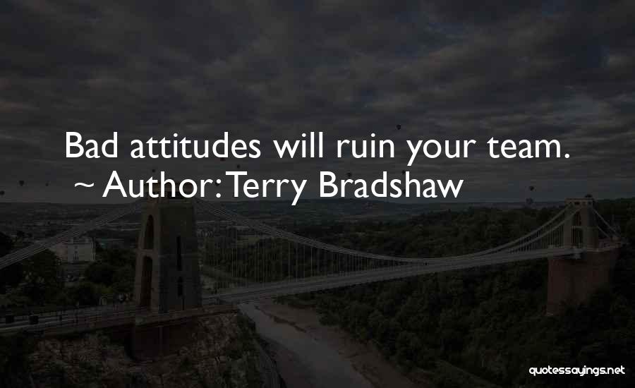 Bad Attitude Quotes By Terry Bradshaw