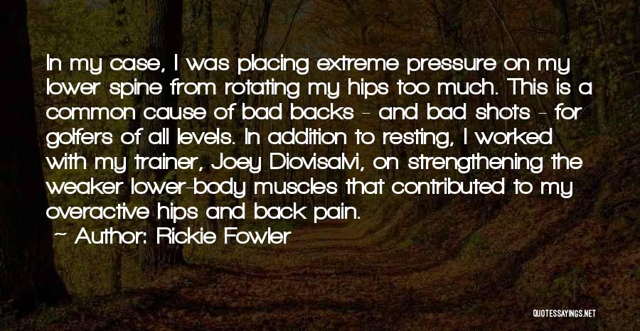 Bad Back Pain Quotes By Rickie Fowler