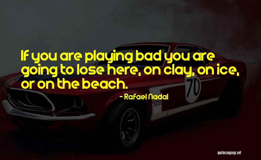Bad Beach Quotes By Rafael Nadal Bad Beach Quotes By Rafael Nadal