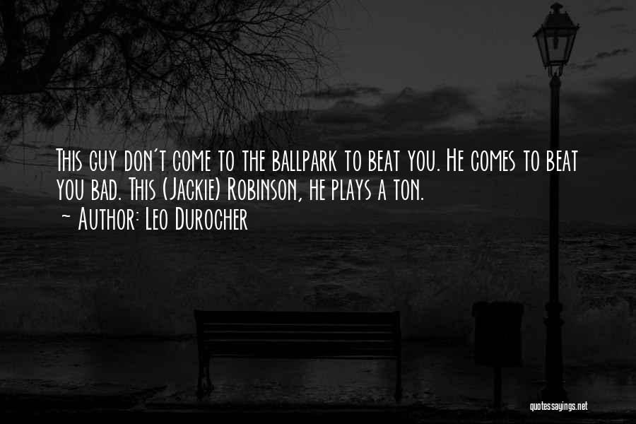 Bad Beats Quotes By Leo Durocher