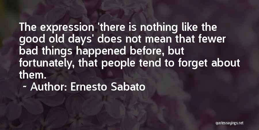 Bad Before Good Quotes By Ernesto Sabato