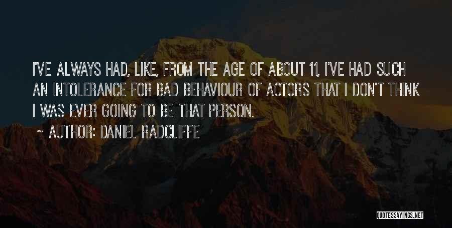 Bad Behaviour Quotes By Daniel Radcliffe